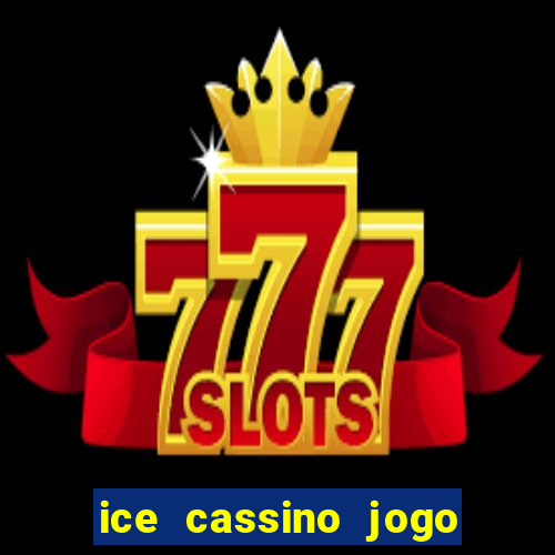 ice cassino jogo de aposta